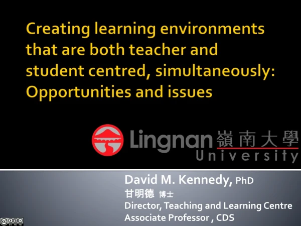 David M. Kennedy,  PhD 甘明德   博士 Director, Teaching and Learning Centre Associate Professor , CDS