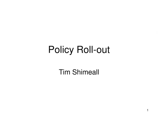 Policy Roll-out