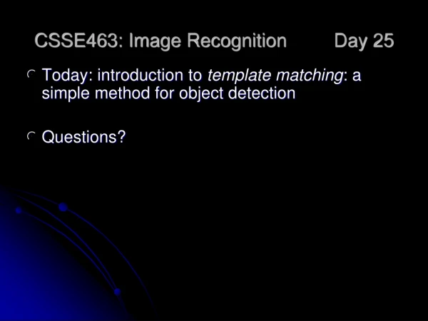 CSSE463: Image Recognition 	Day 25