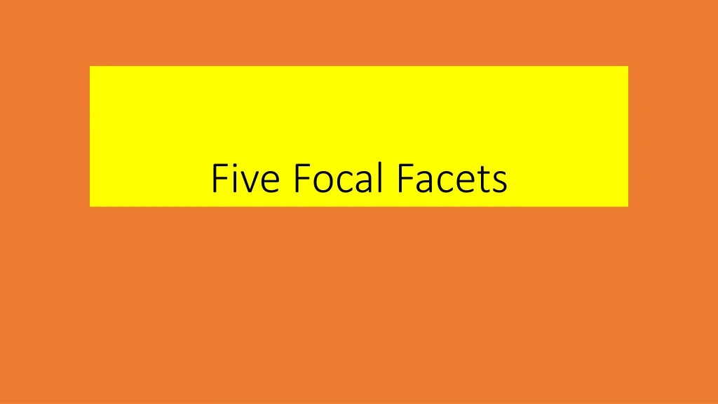 five focal facets