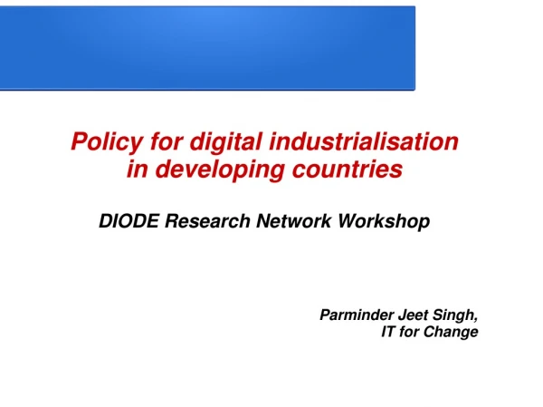 Policy for digital industrialisation in developing countries DIODE Research Network Workshop