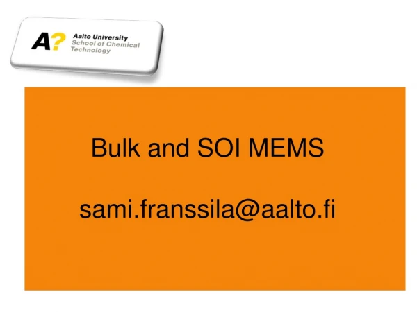 Bulk and SOI MEMS sami.franssila@aalto.fi