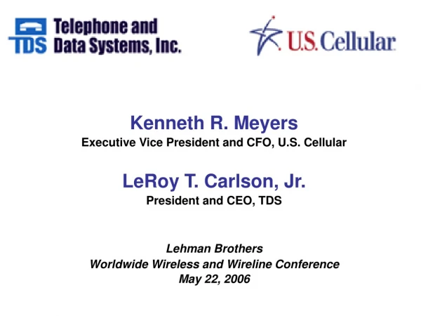 Kenneth R. Meyers Executive Vice President and CFO, U.S. Cellular LeRoy T. Carlson, Jr.