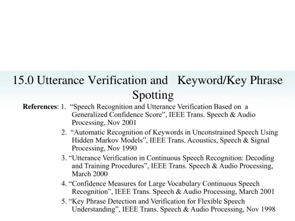15.0 Utterance Verification and   Keyword/Key Phrase Spotting