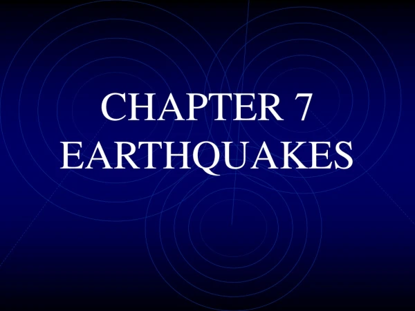 CHAPTER 7 EARTHQUAKES