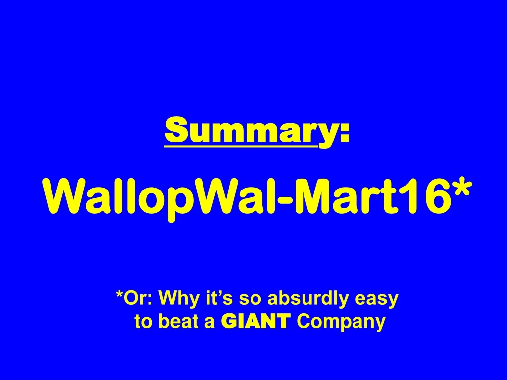 summar y wallopwal mart16 or why it s so absurdly easy to beat a giant company