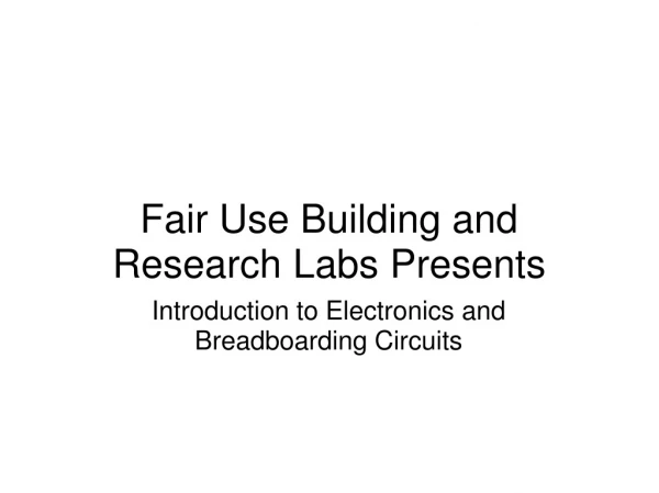 Fair Use Building and Research Labs Presents