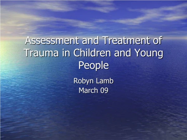 Assessment and Treatment of Trauma in Children and Young People