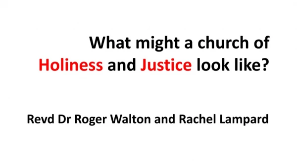 What might a church of  Holiness  and  Justice  look like?