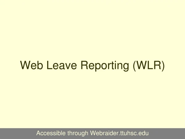 Web Time Entry (WTE) and  Web Leave Reporting (WLR)