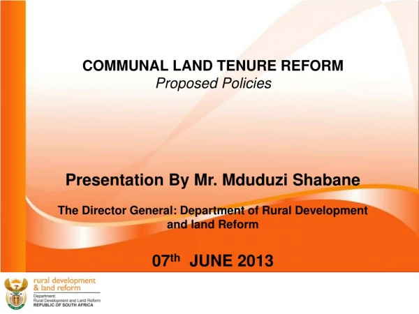 COMMUNAL LAND TENURE REFORM Proposed Policies Presentation By Mr. Mduduzi Shabane