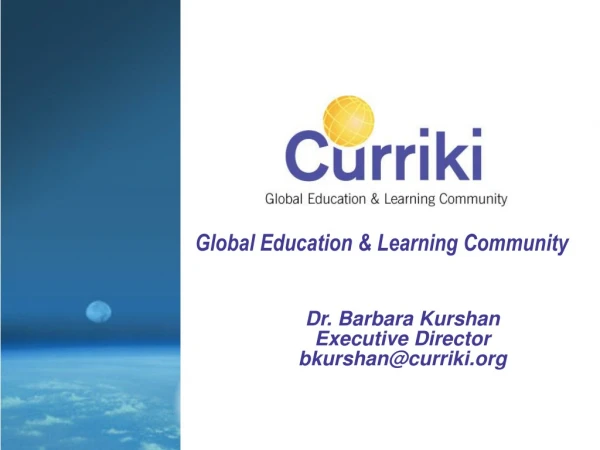 Dr. Barbara Kurshan Executive Director bkurshan@curriki