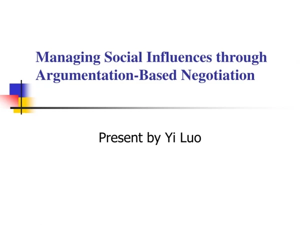 Managing Social Influences through Argumentation-Based Negotiation