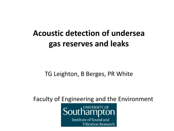 Acoustic detection of undersea gas reserves and leaks TG Leighton, B Berges, PR White