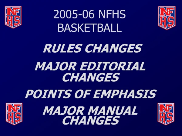 2005-06 NFHS BASKETBALL RULES CHANGES MAJOR EDITORIAL CHANGES POINTS OF EMPHASIS