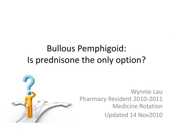Bullous Pemphigoid:  Is prednisone the only option?