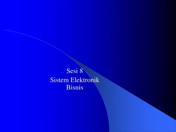 Sesi 8 Sistem Elektronik Bisnis