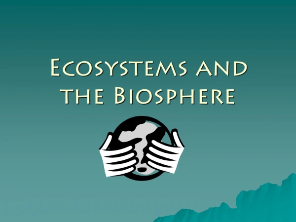 Ecosystems and the Biosphere
