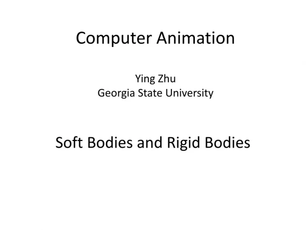 Computer Animation Ying Zhu Georgia State University