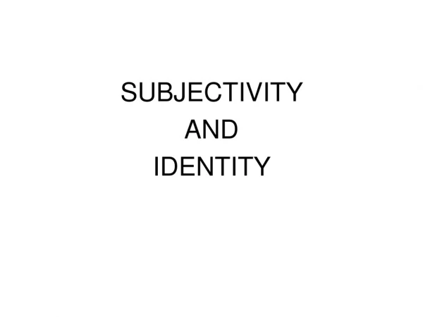SUBJECTIVITY  AND  IDENTITY