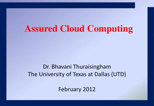Dr. Bhavani Thuraisingham The University of Texas at Dallas (UTD) February 2012