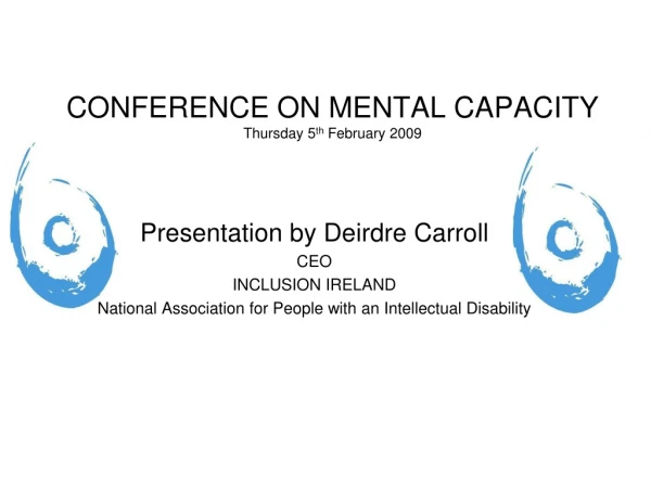 CONFERENCE ON MENTAL CAPACITY  Thursday 5 th  February 2009