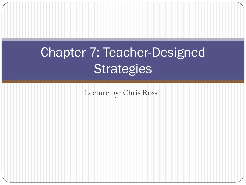 chapter 7 teacher designed strategies