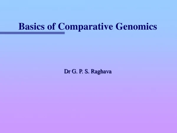 Basics of Comparative Genomics Dr G. P. S. Raghava