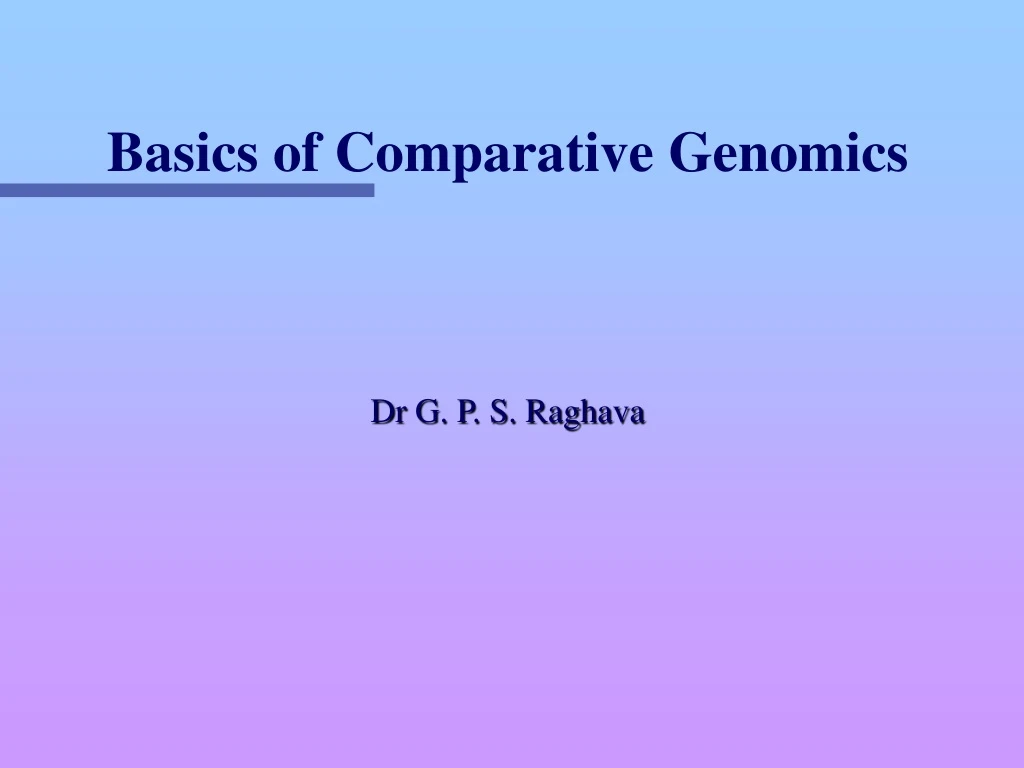 basics of comparative genomics dr g p s raghava