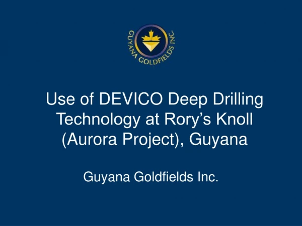 Use of DEVICO Deep Drilling Technology at Rory’s Knoll (Aurora Project), Guyana