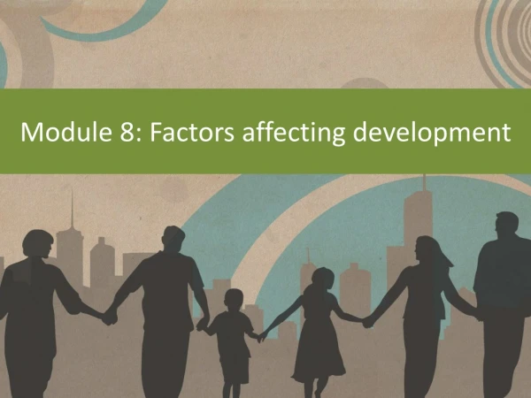 Module 8: Factors affecting development