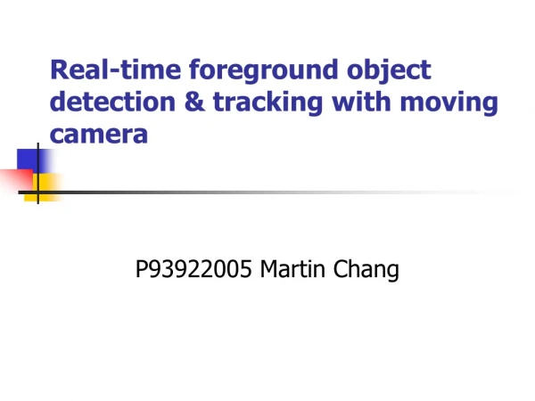Real-time foreground object detection &amp; tracking with moving camera