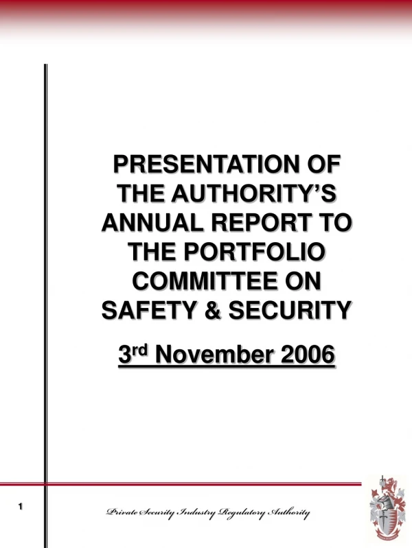 PRESENTATION OF THE AUTHORITY’S ANNUAL REPORT TO THE PORTFOLIO COMMITTEE ON SAFETY &amp; SECURITY