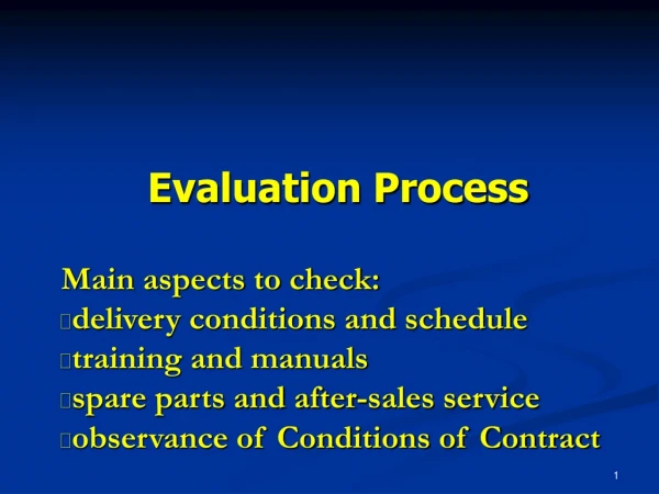 Evaluation Process Main aspects to check:  delivery conditions and schedule training and manuals