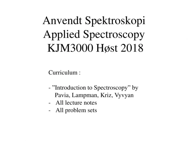 Anvendt Spektroskopi  Applied Spectroscopy   KJM3000 Høst 2018
