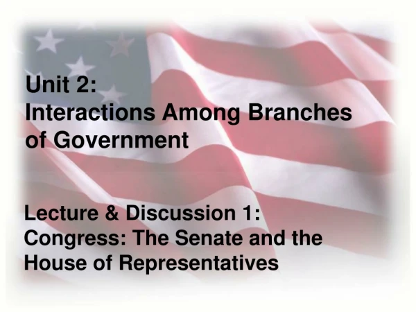 Unit 2:                                 Interactions Among Branches   of Government
