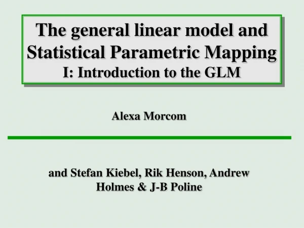 The general linear model and Statistical Parametric Mapping I: Introduction to the GLM