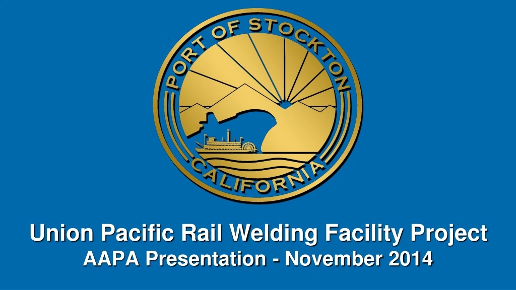 union pacific rail welding facility project aapa presentation november 2014