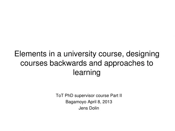 Elements in a university course, designing courses backwards and approaches to learning