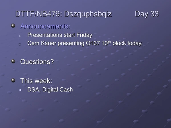 Announcements: Presentations start Friday Cem Kaner presenting O167 10 th  block today.
