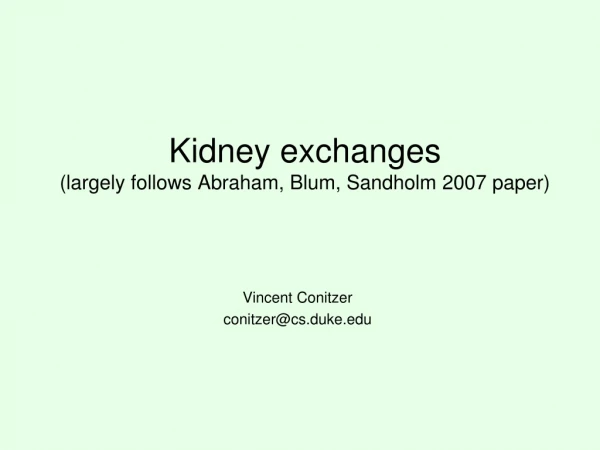 Kidney exchanges (largely follows Abraham, Blum, Sandholm 2007 paper)