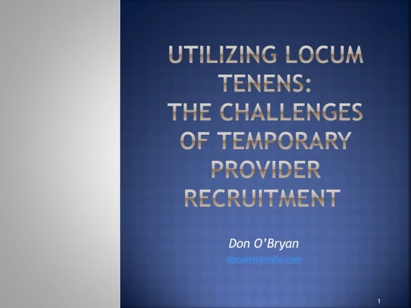 Utilizing Locum Tenens:  The Challenges of TEMPORARY Provider RECRUITMENT
