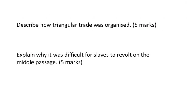 Describe how triangular trade was organised. (5 marks)