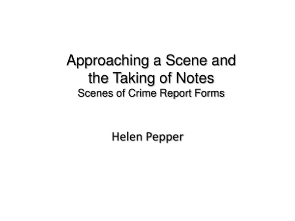 Approaching a Scene and the Taking of Notes Scenes of Crime Report Forms