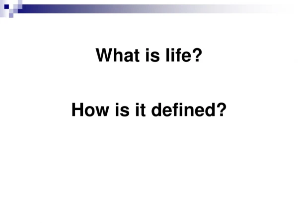 What is life? How is it defined?