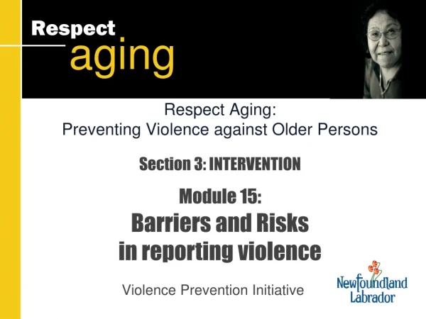 Section 3: INTERVENTION Module 15: Barriers and Risks in reporting violence