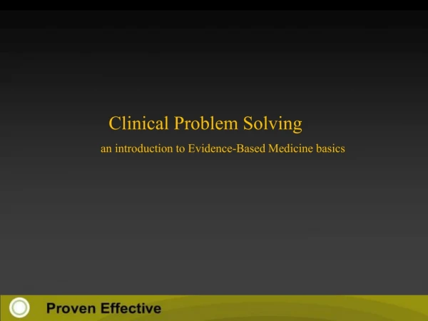 Clinical Problem Solving 	 an introduction to Evidence-Based Medicine basics