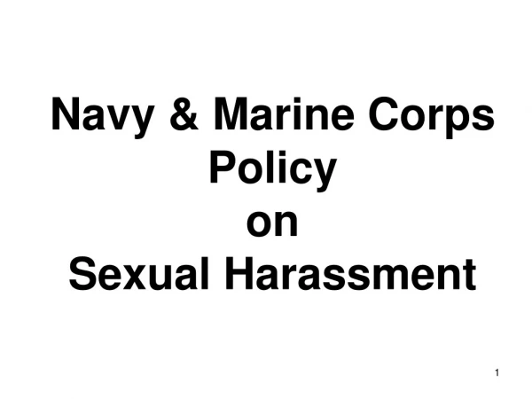 Navy &amp; Marine Corps Policy  on  Sexual Harassment
