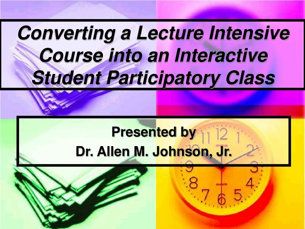 converting a lecture intensive course into an interactive student participatory class