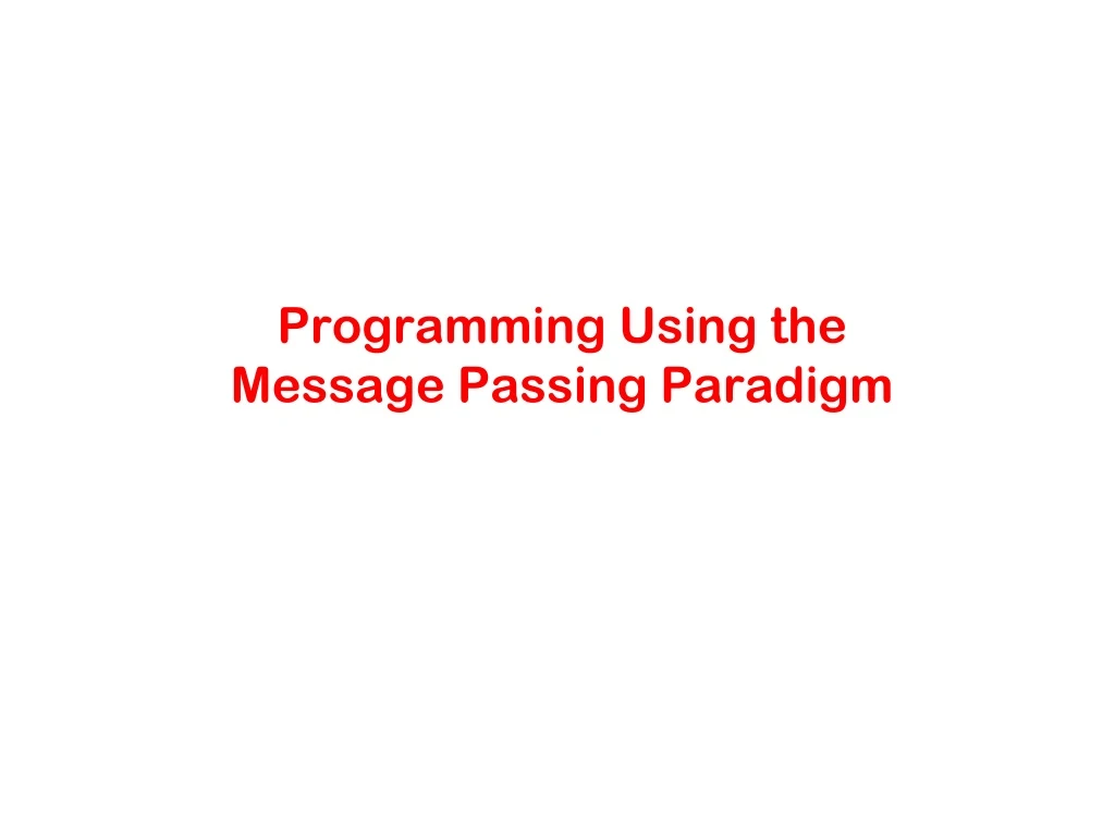 programming using the message passing paradigm